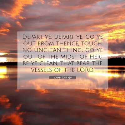 Picture 07 - Isaiah 52:11 KJV - Depart ye, depart ye, go ye out from thence, - Bible Verse Picture