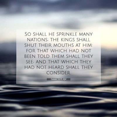 Picture 07 - Isaiah 52:15 KJV - So shall he sprinkle many nations; the kings - Bible Verse Picture