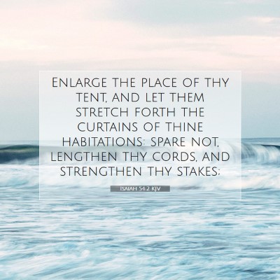 Picture 07 - Isaiah 54:2 KJV - Enlarge the place of thy tent, and let them - Bible Verse Picture