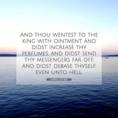 Picture 07 - Isaiah 57:9 KJV - And thou wentest to the king with ointment, and - Bible Verse Picture