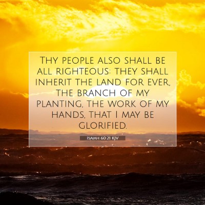 Picture 07 - Isaiah 60:21 KJV - Thy people also shall be all righteous: they - Bible Verse Picture