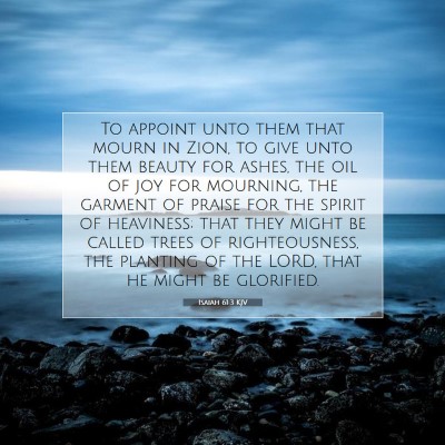Picture 07 - Isaiah 61:3 KJV - To appoint unto them that mourn in Zion, to give - Bible Verse Picture