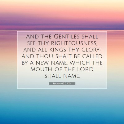 Picture 07 - Isaiah 62:2 KJV - And the Gentiles shall see thy righteousness, and - Bible Verse Picture