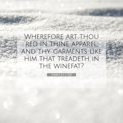 Picture 07 - Isaiah 63:2 KJV - Wherefore art thou red in thine apparel, and thy - Bible Verse Picture