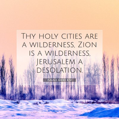 Picture 07 - Isaiah 64:10 KJV - Thy holy cities are a wilderness, Zion is a - Bible Verse Picture