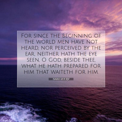 Picture 07 - Isaiah 64:4 KJV - For since the beginning of the world men have not - Bible Verse Picture