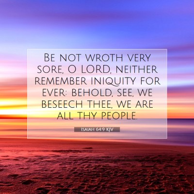 Picture 07 - Isaiah 64:9 KJV - Be not wroth very sore, O LORD, neither remember - Bible Verse Picture