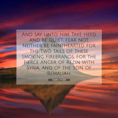 Picture 07 - Isaiah 7:4 KJV - And say unto him, Take heed, and be quiet; fear - Bible Verse Picture