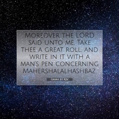 Picture 07 - Isaiah 8:1 KJV - Moreover the LORD said unto me, Take thee a great - Bible Verse Picture