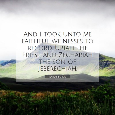 Picture 07 - Isaiah 8:2 KJV - And I took unto me faithful witnesses to record, - Bible Verse Picture