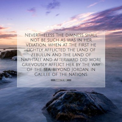 Picture 07 - Isaiah 9:1 KJV - Nevertheless the dimness shall not be such as was - Bible Verse Picture