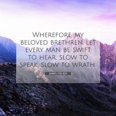 Picture 07 - James 1:19 KJV - Wherefore, my beloved brethren, let every man be - Bible Verse Picture