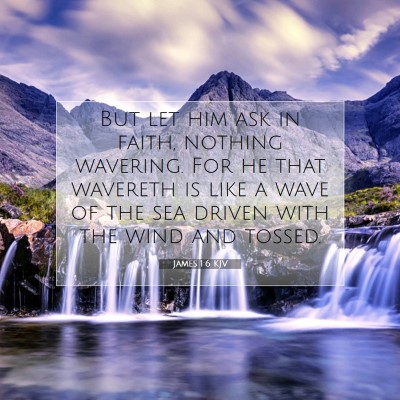 Picture 07 - James 1:6 KJV - But let him ask in faith, nothing wavering. For - Bible Verse Picture