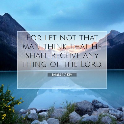 Picture 07 - James 1:7 KJV - For let not that man think that he shall receive - Bible Verse Picture
