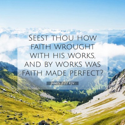 Picture 07 - James 2:22 KJV - Seest thou how faith wrought with his works, and - Bible Verse Picture