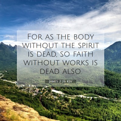 Picture 07 - James 2:26 KJV - For as the body without the spirit is dead, so - Bible Verse Picture