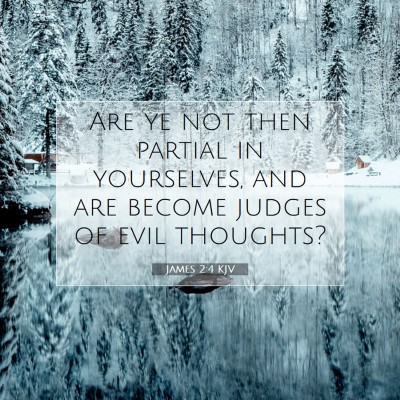 Picture 07 - James 2:4 KJV - Are ye not then partial in yourselves, and are - Bible Verse Picture