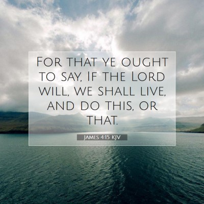 Picture 07 - James 4:15 KJV - For that ye ought to say, If the Lord will, we - Bible Verse Picture