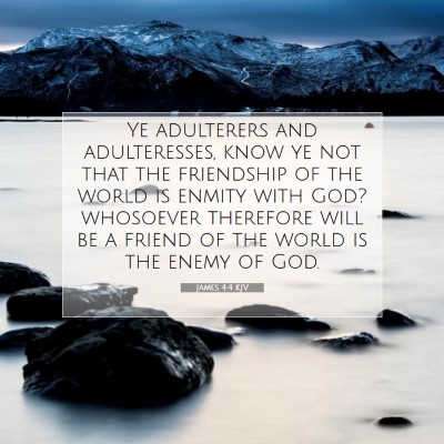 Picture 07 - James 4:4 KJV - Ye adulterers and adulteresses, know ye not that - Bible Verse Picture