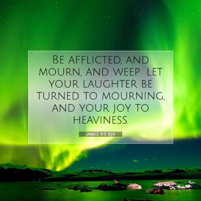 Picture 07 - James 4:9 KJV - Be afflicted, and mourn, and weep: let your - Bible Verse Picture