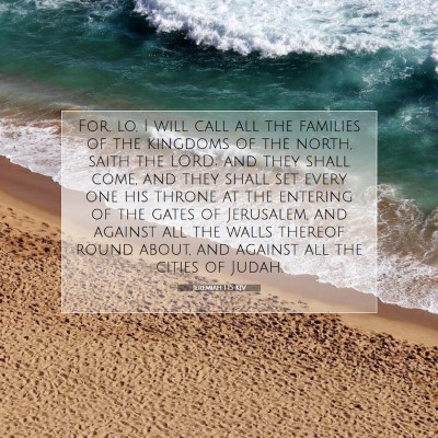 Picture 07 - Jeremiah 1:15 KJV - For, lo, I will call all the families of the - Bible Verse Picture
