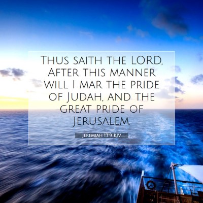Picture 07 - Jeremiah 13:9 KJV - Thus saith the LORD, After this manner will I mar - Bible Verse Picture