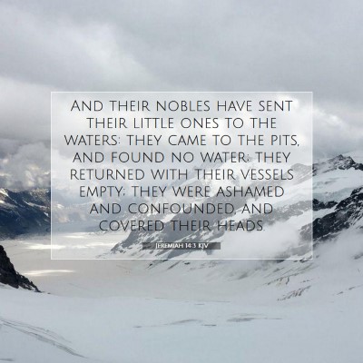 Picture 07 - Jeremiah 14:3 KJV - And their nobles have sent their little ones to - Bible Verse Picture