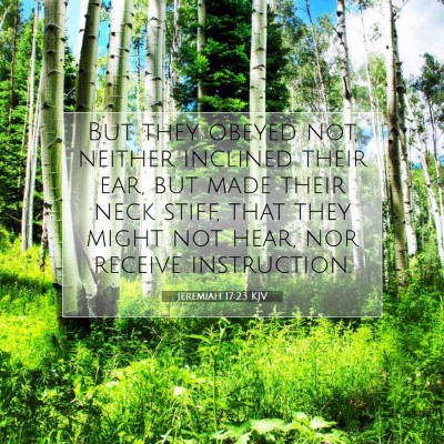 Picture 07 - Jeremiah 17:23 KJV - But they obeyed not, neither inclined their ear, - Bible Verse Picture