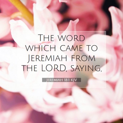 Picture 07 - Jeremiah 18:1 KJV - The word which came to Jeremiah from the LORD, - Bible Verse Picture