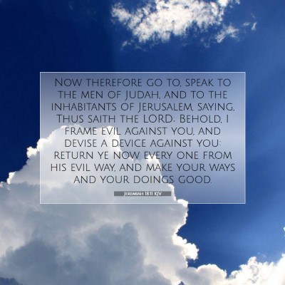 Picture 07 - Jeremiah 18:11 KJV - Now therefore go to, speak to the men of Judah, - Bible Verse Picture