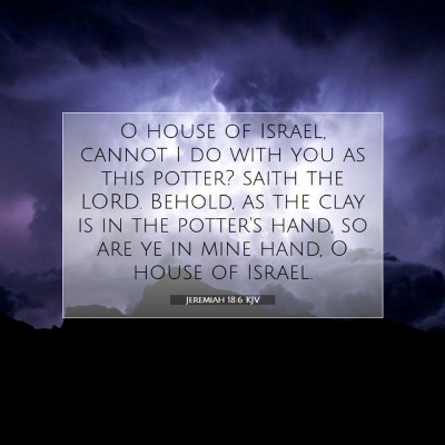 Picture 07 - Jeremiah 18:6 KJV - O house of Israel, cannot I do with you as this - Bible Verse Picture