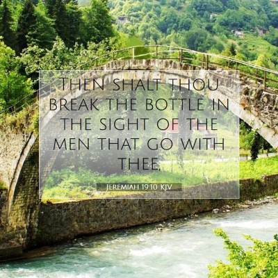 Picture 07 - Jeremiah 19:10 KJV - Then shalt thou break the bottle in the sight of - Bible Verse Picture