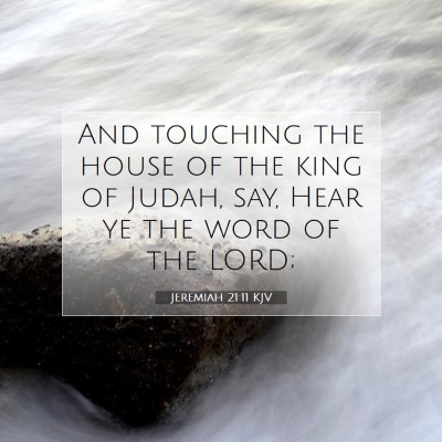 Picture 07 - Jeremiah 21:11 KJV - And touching the house of the king of Judah, say, - Bible Verse Picture