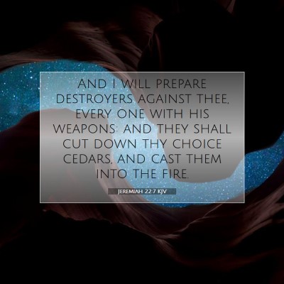 Picture 07 - Jeremiah 22:7 KJV - And I will prepare destroyers against thee, every - Bible Verse Picture