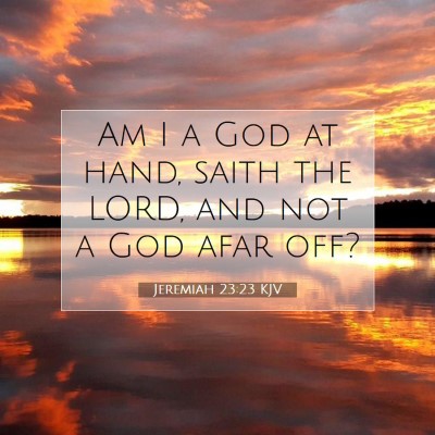 Picture 07 - Jeremiah 23:23 KJV - Am I a God at hand, saith the LORD, and not a God - Bible Verse Picture