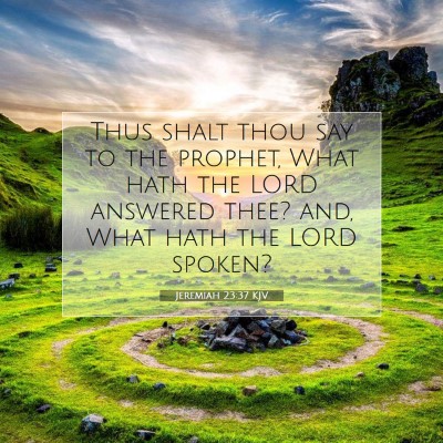 Picture 07 - Jeremiah 23:37 KJV - Thus shalt thou say to the prophet, What hath the - Bible Verse Picture