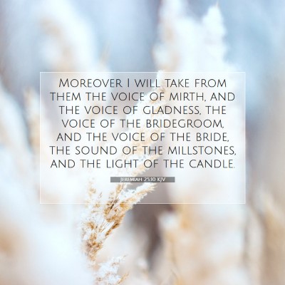 Picture 07 - Jeremiah 25:10 KJV - Moreover I will take from them the voice of - Bible Verse Picture
