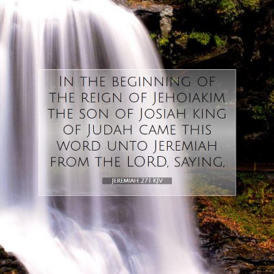 Picture 07 - Jeremiah 27:1 KJV - In the beginning of the reign of Jehoiakim the - Bible Verse Picture