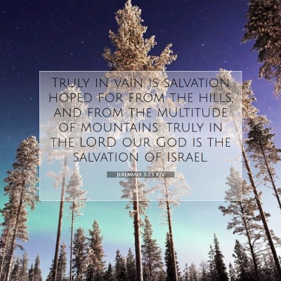 Picture 07 - Jeremiah 3:23 KJV - Truly in vain is salvation hoped for from the - Bible Verse Picture