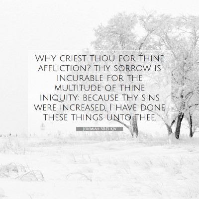 Picture 07 - Jeremiah 30:15 KJV - Why criest thou for thine affliction? thy sorrow - Bible Verse Picture