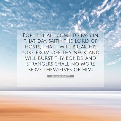 Picture 07 - Jeremiah 30:8 KJV - For it shall come to pass in that day, saith the - Bible Verse Picture