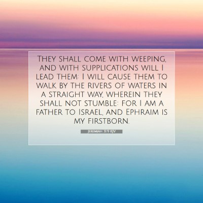 Picture 07 - Jeremiah 31:9 KJV - They shall come with weeping, and with - Bible Verse Picture