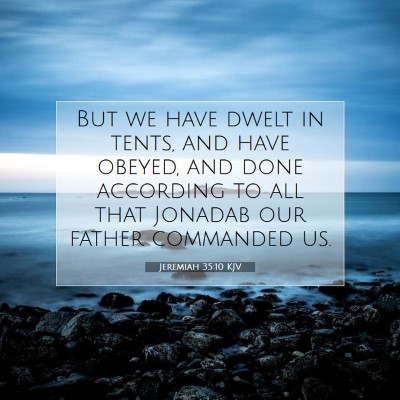 Picture 07 - Jeremiah 35:10 KJV - But we have dwelt in tents, and have obeyed, and - Bible Verse Picture