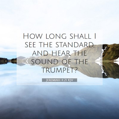 Picture 07 - Jeremiah 4:21 KJV - How long shall I see the standard, and hear the - Bible Verse Picture