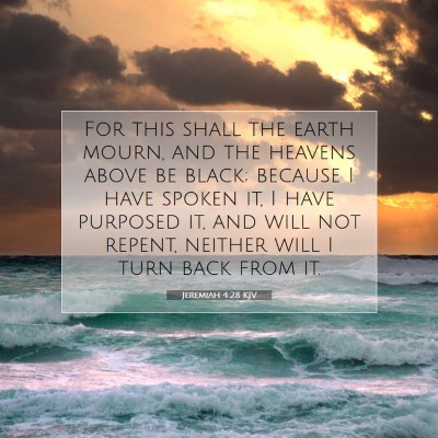 Picture 07 - Jeremiah 4:28 KJV - For this shall the earth mourn, and the heavens - Bible Verse Picture