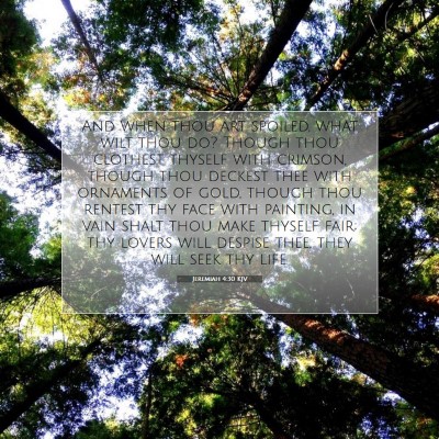 Picture 07 - Jeremiah 4:30 KJV - And when thou art spoiled, what wilt thou do? - Bible Verse Picture
