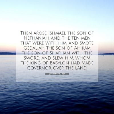 Picture 07 - Jeremiah 41:2 KJV - Then arose Ishmael the son of Nethaniah, and the - Bible Verse Picture