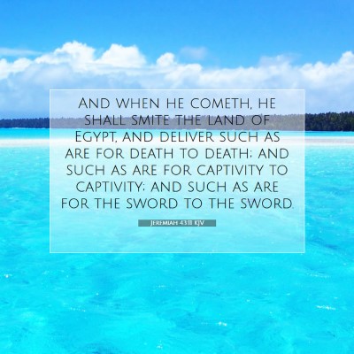 Picture 07 - Jeremiah 43:11 KJV - And when he cometh, he shall smite the land of - Bible Verse Picture