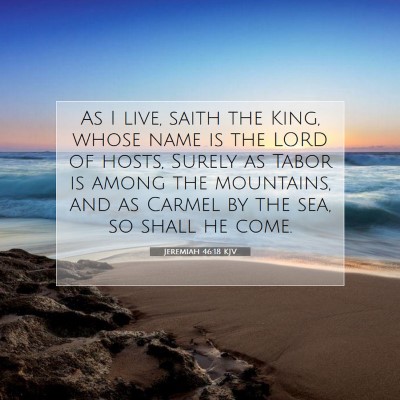Picture 07 - Jeremiah 46:18 KJV - As I live, saith the King, whose name is the LORD - Bible Verse Picture