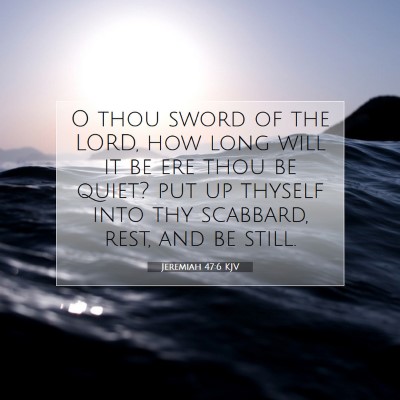 Picture 07 - Jeremiah 47:6 KJV - O thou sword of the LORD, how long will it be ere - Bible Verse Picture